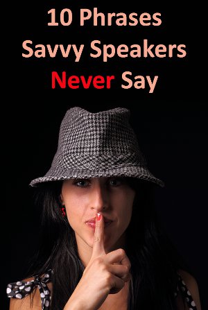 10 phrases savvy speakers never say